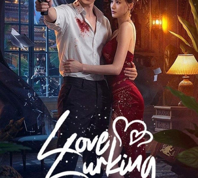 Love Lurking Season 1 (Episode 1-6 Added) (Chinese Drama)