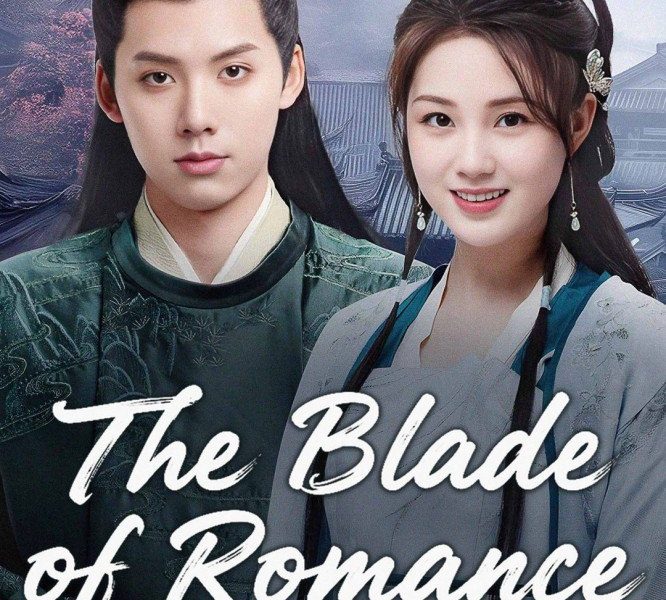 The Blade of Romance Season 1 (Episode 1-18 Added) (Chinese Drama)