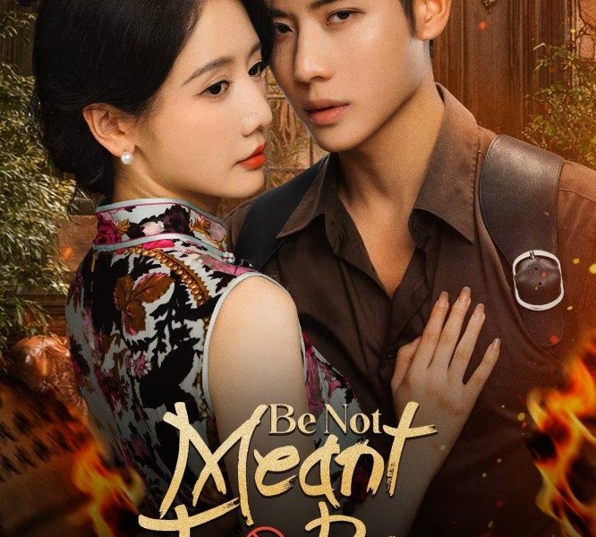 Be Not Meant To Be Season 1 (Episode 1-14 Added) (Chinese Drama)