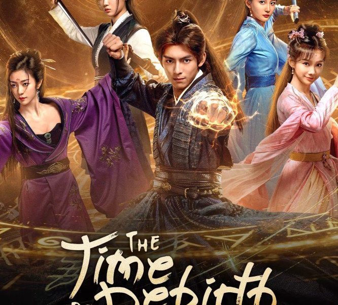 The Time of Rebirth Season 1 (Episode 1-15 Added) (Chinese Drama)