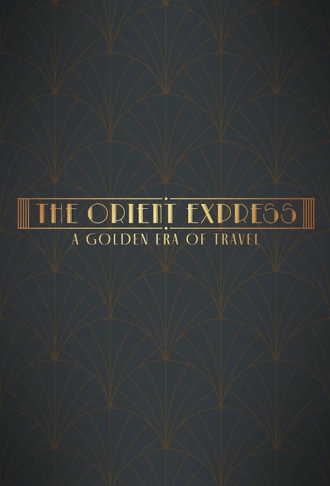 The Orient Express: A Golden Era of Travel Season 1 (Episode 1 – 2 Added)